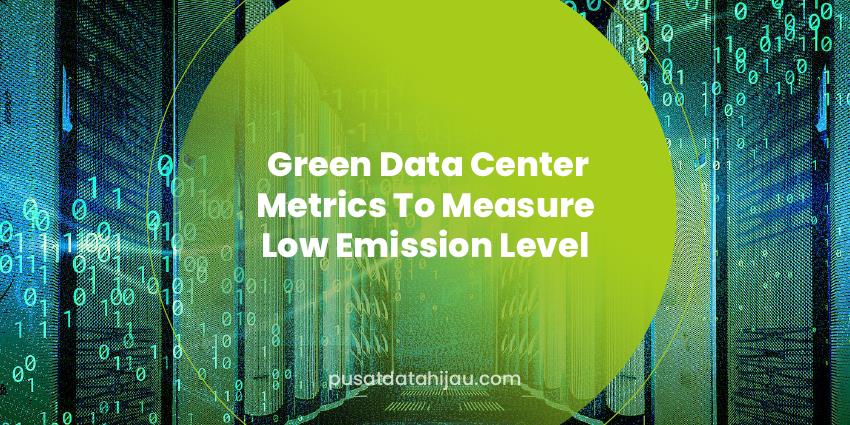 Low emissions level green data center metrics