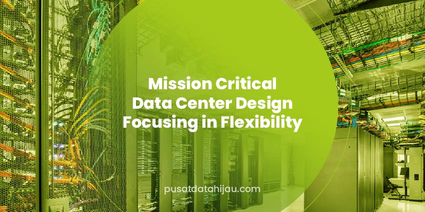Mission Critical Data Center Design Focusing on Flexibility